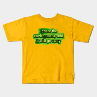 Ignore the Environment Kids T-Shirt